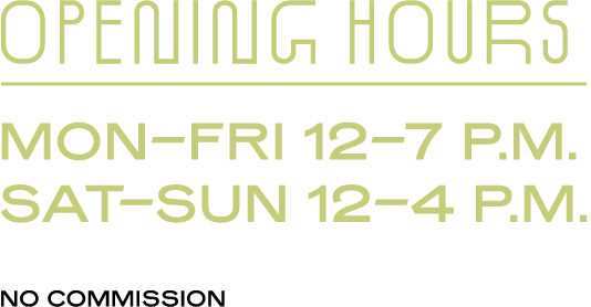 Opening Hours, Mon–Fri 12–7 p.m., Sat–Sun 12–4 p.m., No commission